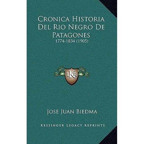1774 Rio Cronica Historia Del Rio Negro De Patagones : 1774-1834 (1905 ...