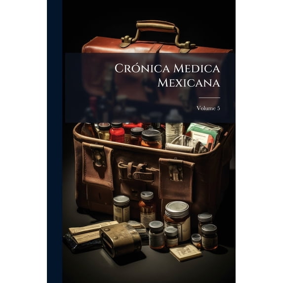 Crónica Medica Mexicana; Volume 5 (Paperback)