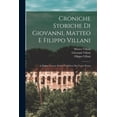 thumbnail image 1 of Croniche Storiche Di Giovanni, Matteo E Filippo Villani : A Miglior Lezione Ridotte Coll'aiuto Dei Testi a Penna (Paperback), 1 of 1