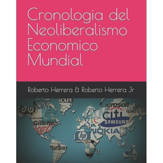 Cronologia del Neoliberalismo Economico Mundial (Paperback) by Roberto Herrera
