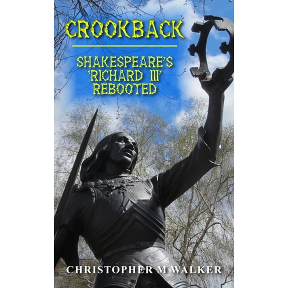 Crookback: Shakespeare's 'Richard III' Rebooted (Revised second edition), (Paperback)