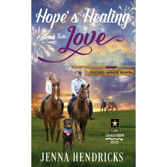 Crooked Arrow Ranch Hope's Healing Love: A Clean & Wholesome Cowboy Romance, Book 2, (Paperback)
