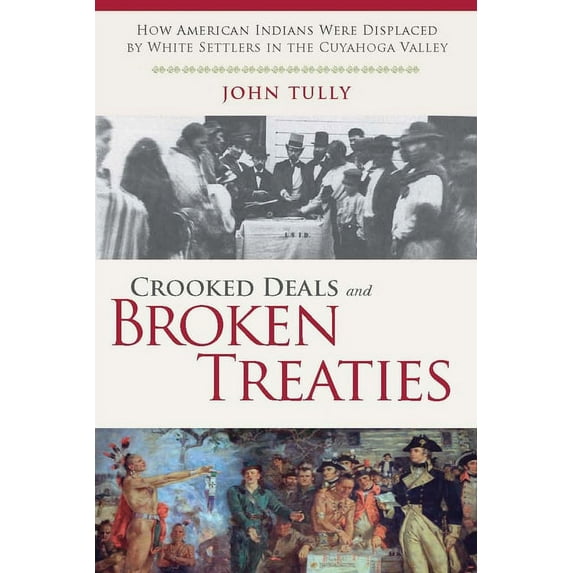 Crooked Deals and Broken Treaties: How American Indians Were Displaced by White Settlers in the Cuyahoga Valley (Hardcover)