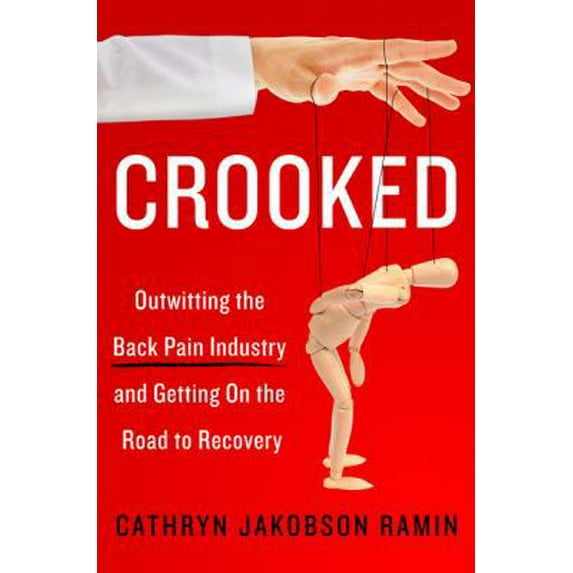 Pre-Owned Crooked: Outwitting the Back Pain Industry and Getting on the Road to Recovery (Paperback) 0062641794 9780062641793