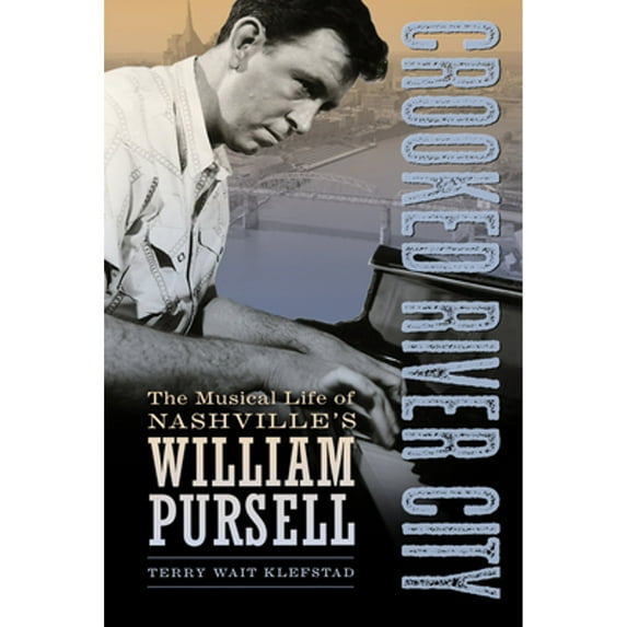Pre-Owned Crooked River City: The Musical Life of Nashville's William Pursell (Hardcover 9781496818638) by Terry Wait Klefstad