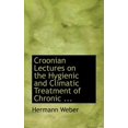 thumbnail image 1 of Croonian Lectures on the Hygienic and Climatic Treatment of Chronic ... (Paperback), 1 of 1
