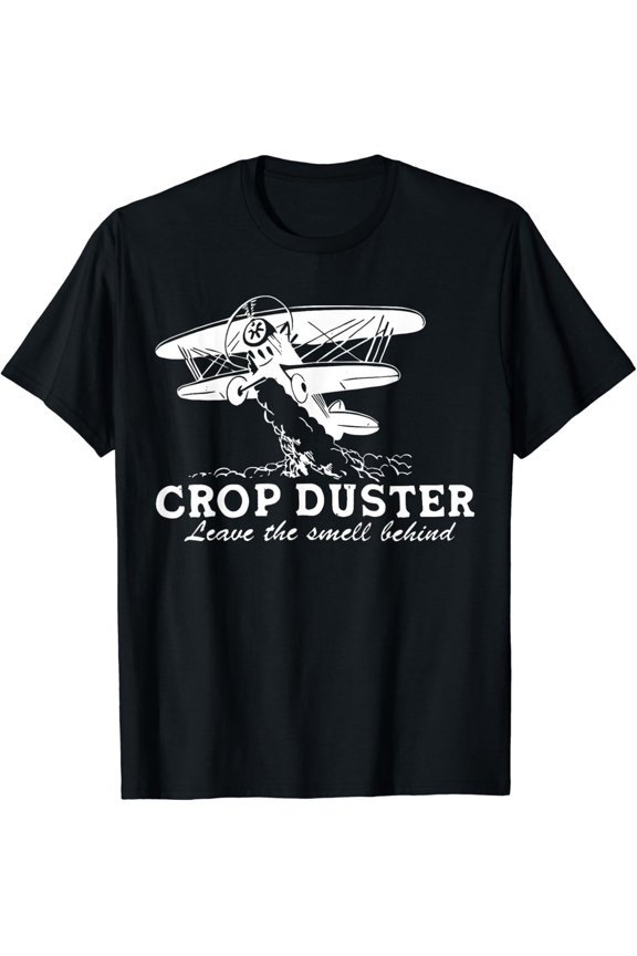 Crop Duster Leave The Smell Behind Plane Aerial Application Gift UniNew T-Shirt