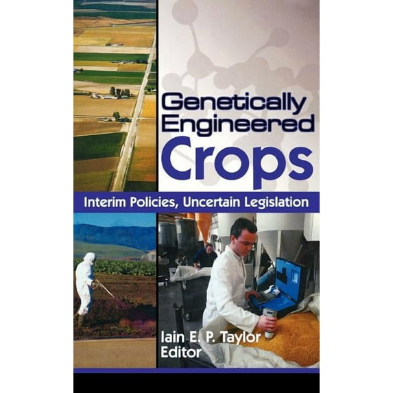 Crop Science Genetically Engineered Crops: Interim Policies, Uncertain Legislation, (Hardcover)