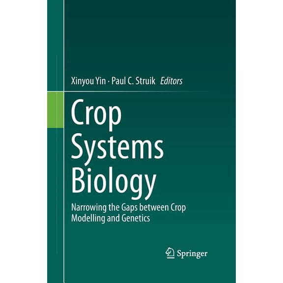 Crop Systems Biology: Narrowing the Gaps Between Crop Modelling and Genetics, (Paperback)