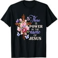 thumbnail image 1 of Cross And Flower There Is Power In The Name Of Jesus Christ T-Shirt, 1 of 4
