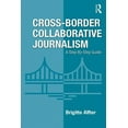 thumbnail image 1 of Cross-Border Collaborative Journalism: A Step-By-Step Guide, (Paperback), 1 of 1
