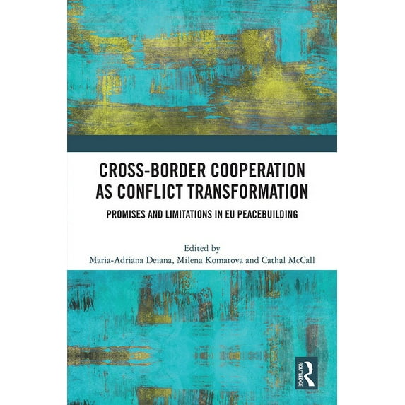 Cross-Border Cooperation as Conflict Transformation: Promises and Limitations in EU Peacebuilding, (Paperback)