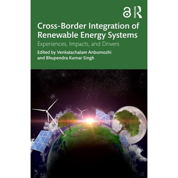 Cross-Border Integration of Renewable Energy Systems: Experiences, Impacts, and Drivers, (Paperback)