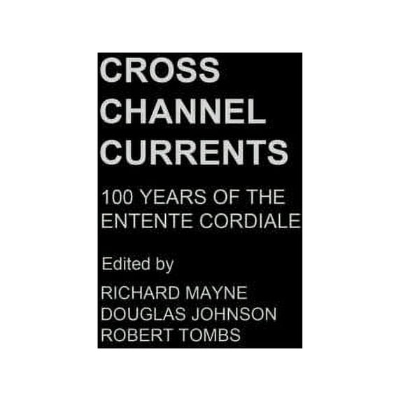 Cross Channel Currents: 100 Years of the Entente Cordiale, (Hardcover)