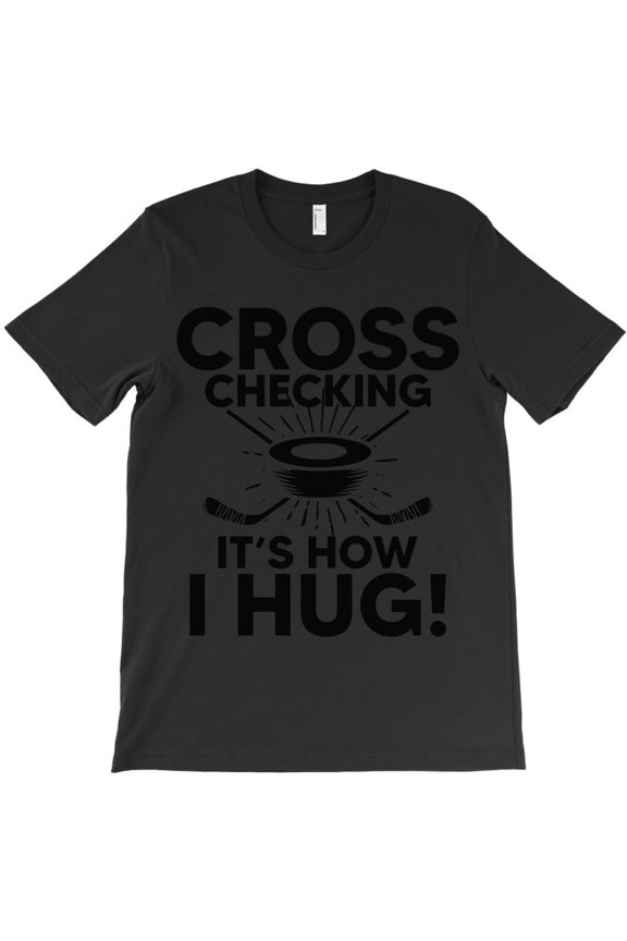 Cross Checking It's How I Hug Funny Hockey Sports Graphic Humor H16645 Unisex T-Shirt, Up to 5XL Available