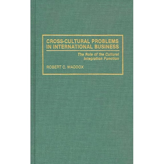 Cross-Cultural Problems in International Business: The Role of the Cultural Integration Function, (Hardcover)