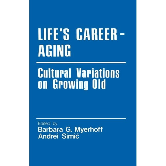 Cross Cultural Research and Methodology Life's Career-Aging: Cultural Variations on Growing Old, Book 4, (Paperback)