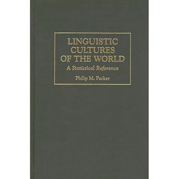 Cross-Cultural Statistical Encyclopedia Linguistic Cultures of the World: A Statistical Reference, Book 2, (Hardcover)