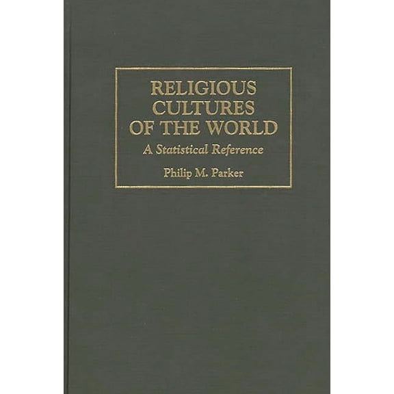 Cross-Cultural Statistical Encyclopedia Religious Cultures of the World: A Statistical Reference, Book 1, (Hardcover)