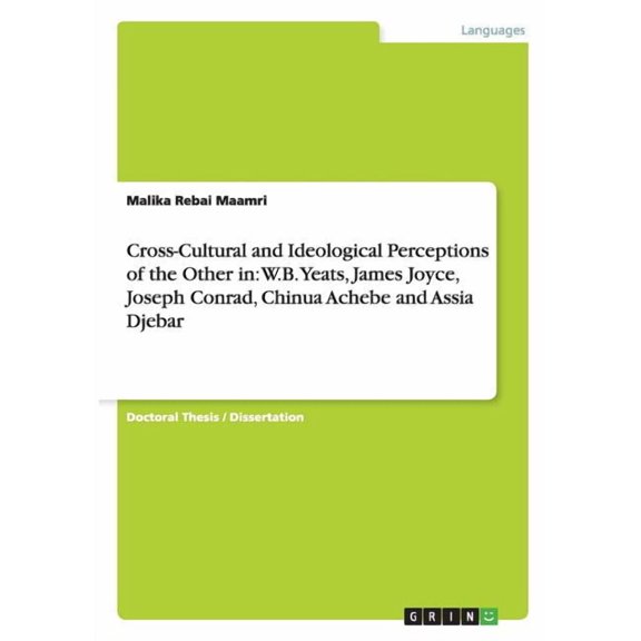 Cross-Cultural and Ideological Perceptions of the Other in: W.B. Yeats, James Joyce, Joseph Conrad, Chinua Achebe and Assia Djebar (Paperback)