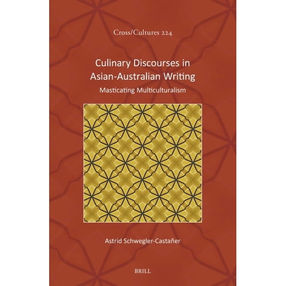 Cross/Cultures Culinary Discourses in Asian-Australian Writing: Masticating Multiculturalism, Book 224, (Hardcover)