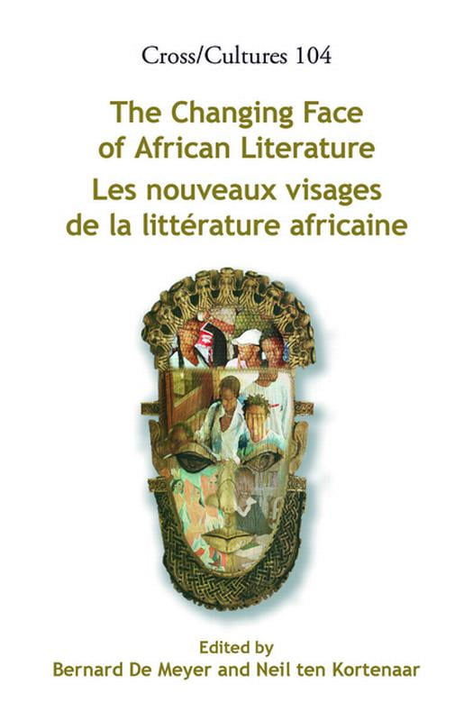 Cross/Cultures The Changing Face of African Literature / Les Nouveaux Visages de la LittÃ©rature Africaine, Book 104, (Hardcover)