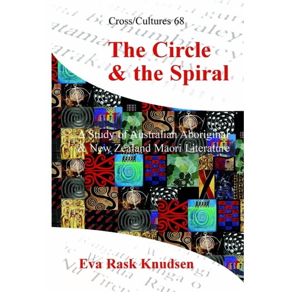 Cross/Cultures The Circle & the Spiral: A Study of Australian Aboriginal and New Zealand Mori Literature, Book 68, (Paperback)