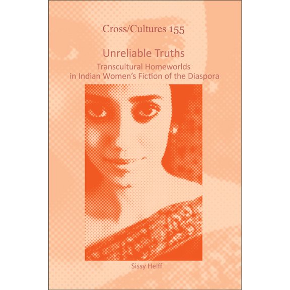 Cross/Cultures Unreliable Truths: Transcultural Homeworlds in Indian Women's Fiction of the Diaspora, Book 155, (Paperback)