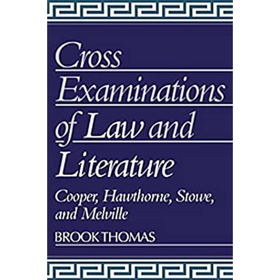Pre-Owned Cross-Examinations of Law and Literature : Cooper, Hawthorne, Stowe, and Melville 9780521330817 Used