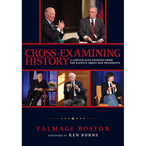 Pre-Owned Cross-Examining History: A Lawyer Gets Answers From the Experts About Our Presidents Hardcover Talmage Boston