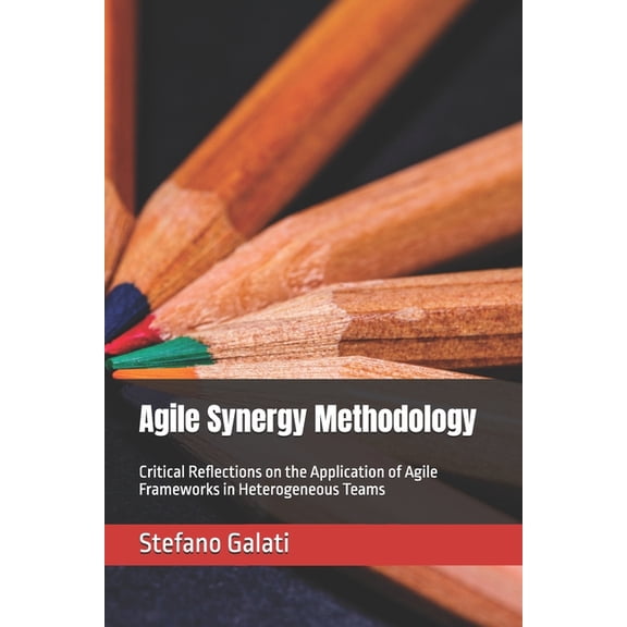 Cross-Functional Agility: Innovating and Agile Synergy Methodology: Critical Reflections on the Application of Agile Frameworks in Heterogeneous Teams, (Paperback)