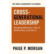 The New Leadership Playbook Cross-Generational Leadership Bridging Boomers, Gen X, Millennials, and Gen Z, Paperback