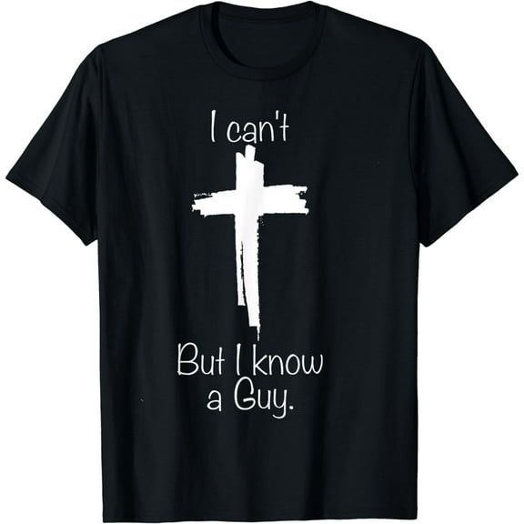 Cross I Can't But I Know A Guy T-Shirt