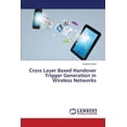 thumbnail image 1 of Cross Layer Based Handover Trigger Generation in Wireless Networks (Paperback), 1 of 1
