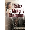 thumbnail image 1 of Cross Maker The Cross Maker's Champion, Book 3, (Paperback), 1 of 1