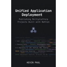 Cross-Platform Kotlin Strategies Unified Application Deployment: Publishing Multiplatform Projects Built with Kotlin, Book 3, (Paperback)