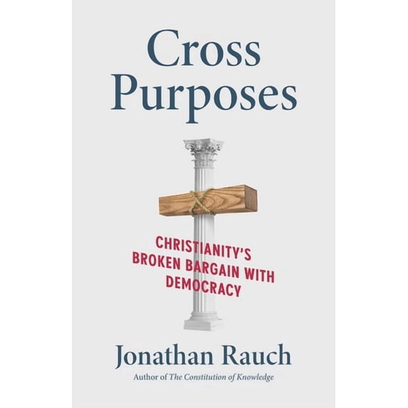 Cross Purposes: Christianity's Broken Bargain with Democracy, (Hardcover)