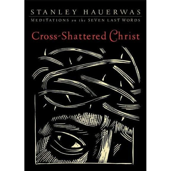 Cross-Shattered Christ: Meditations on the Seven Last Words, (Paperback)