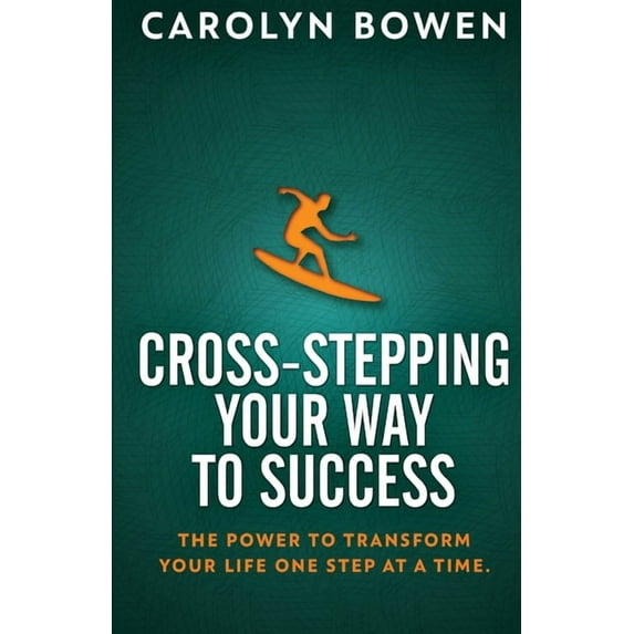Cross-Stepping Your Way To Success: The Power to Transform Your Life One Step at a Time! (Paperback)
