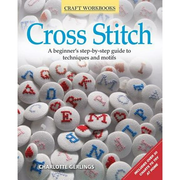 Pre-Owned Cross Stitch: A Beginner's Step-By-Step Guide to Techniques and Motifs (Paperback) 156523684X 9781565236844
