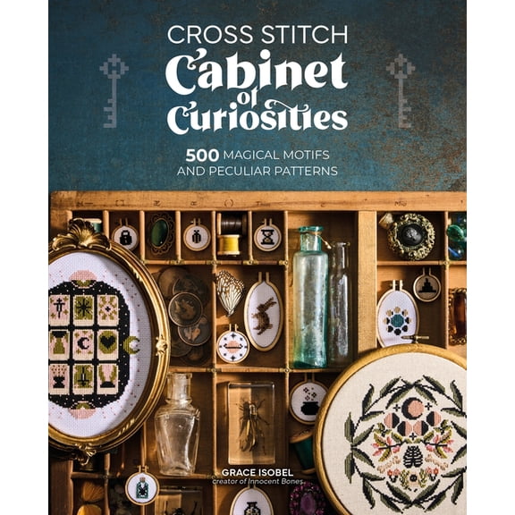 Cross Stitch Cabinet of Curiosities: 500 Magical Motifs and Peculiar Patterns, (Paperback)