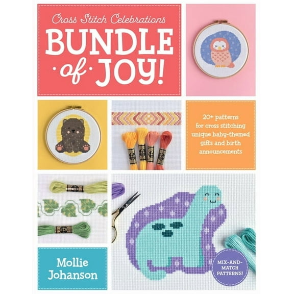 Cross Stitch Celebrations Cross Stitch Celebrations: Bundle of Joy!: 20+ Patterns for Cross Stitching Unique Baby-Themed Gifts and Birth Announcem, Book 1, (Paperback)