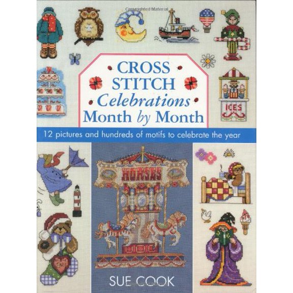 Pre-Owned Cross Stitch Celebrations Month by Month: 12 Pictures and Hundreds of Motifs to Celebrate the Year (Hardcover) 0715313096 9780715313091