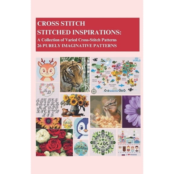 Cross-Stitch - Stitched Inspirations: A Collection of Varied Cross-Stitch Patterns - 26 Purely Imaginative Patterns, (Paperback)