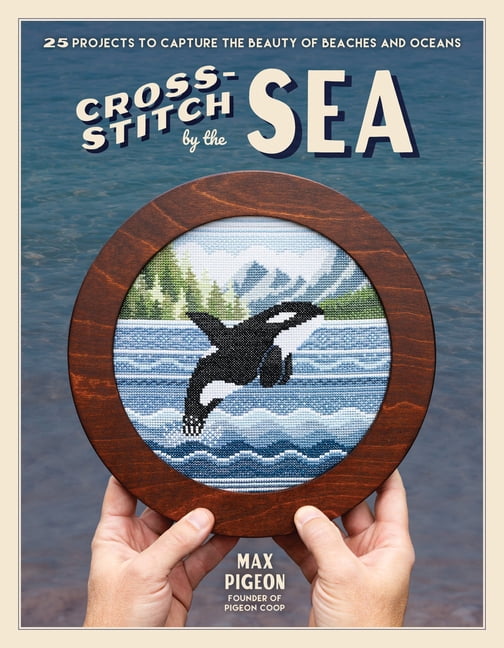 Cross-Stitch by the Sea: 25 Projects to Capture the Beauty of Beaches and Oceans, (Paperback)