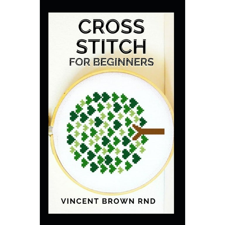 https://i5.walmartimages.com/seo/Cross-Stitch-for-Beginners-All-You-Need-To-Know-About-Cross-Stitch-Designing-And-Mastering-Paperback-9798593895264_fbfb8a8e-d96a-4e25-a6aa-ea1f590d7e60.e4814c4cc8b129f226791d3cee4e4730.jpeg?odnHeight=768&odnWidth=768&odnBg=FFFFFF