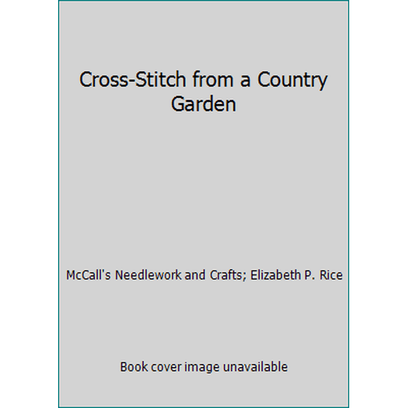 Pre-Owned Cross-Stitch from a Country Garden Hardcover McCalls Needlework and Crafts, Elizabeth P. Rice
