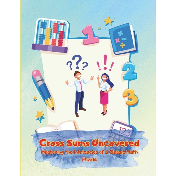 Cross Sums Uncovered: Mastering the Intricacies of a Classic Math Puzzle (Paperback)