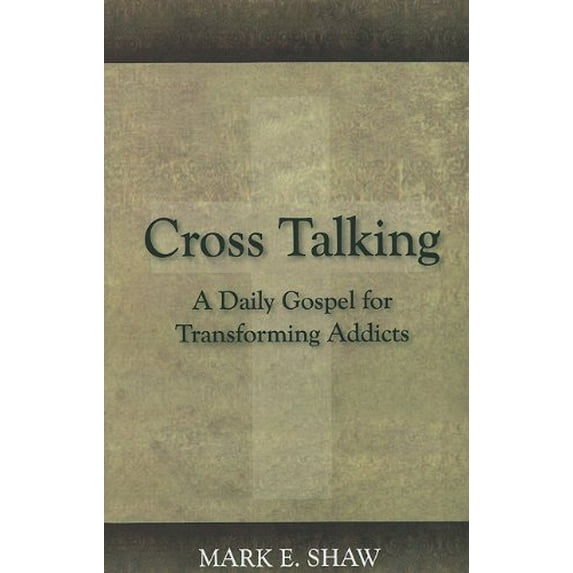 Pre-Owned Cross Talking: A Daily Gospel for Transforming Addicts (Paperback) 1885904843 9781885904843