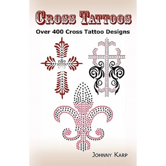 Pre-Owned Cross Tattoos: Over 400 Cross Tattoo Designs, Pictures and Ideas of Celtic, Tribal, Christian, Irish and Gothic Crosses. (Paperback) 0986642649 9780986642647
